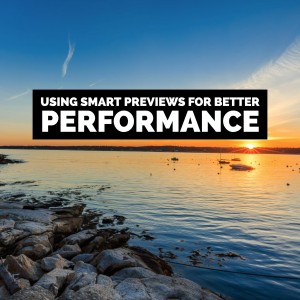Using Smart Previews For Better Performance in Adobe Photoshop Lightroom CC 2015.7 / 6.7