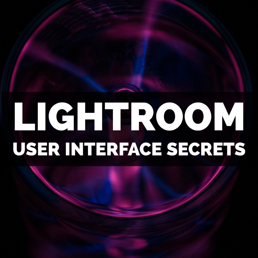 Adobe Photoshop Lightroom Classic User Interface Secrets
