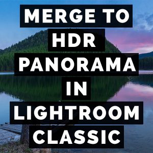 Merge To HDR Panorama In Adobe Photoshop Lightroom Classic
