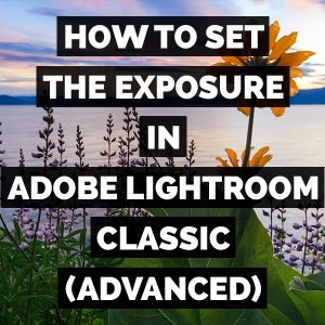 How To Set The Exposure In ;Adobe Photoshop Lightroom Classic (Advanced)
