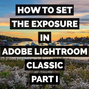 How To Set The Exposure In ;Adobe Photoshop Lightroom Classic Pt I