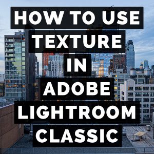 How To Use Texture In Adobe Photoshop Lightroom Classic