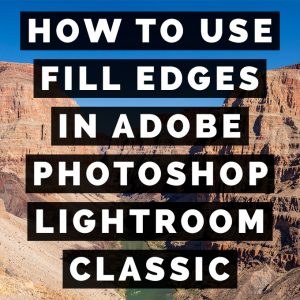 How To Use Fill Edges In Adobe Photoshop Lightroom Classic