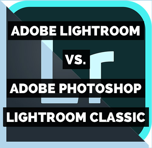 adobe photoshop lightroom vs classic