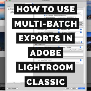 (212) How To Use Multi-Batch Exports In Adobe Photoshop Lightroom Classic