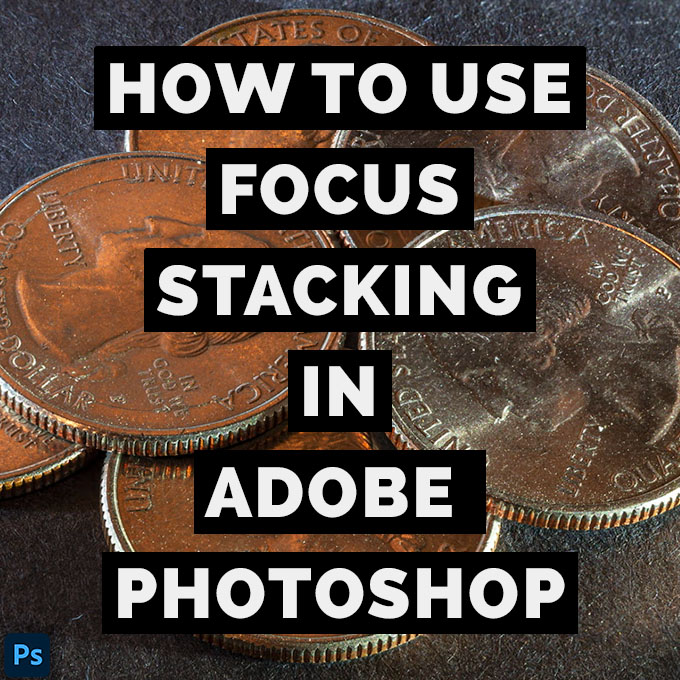 How To Use Focus Stacking In Adobe