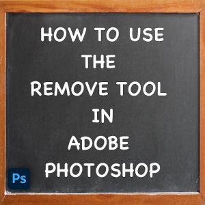 How To Use The Remove Tool In Adobe Photoshop