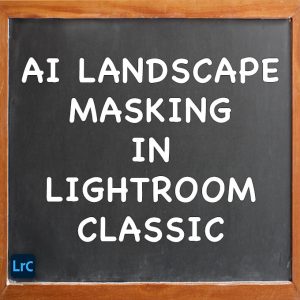 AI Landscape Masking In Adobe Lightroom Classic