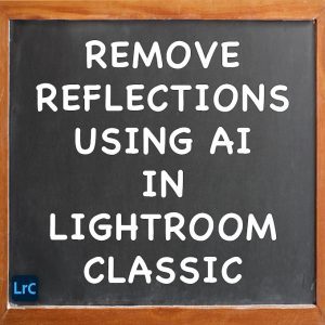 How To Remove Reflections Using AI In Adobe Lightroom Classic